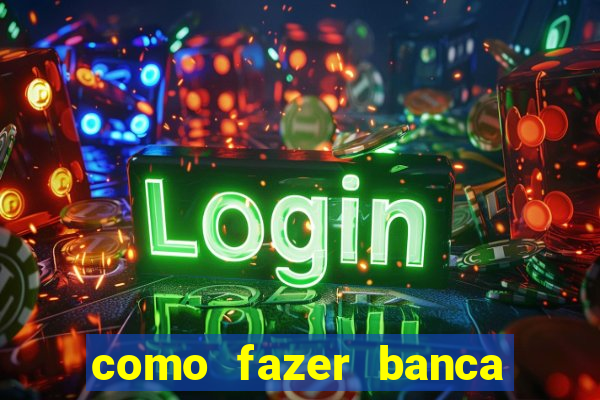 como fazer banca de jogo