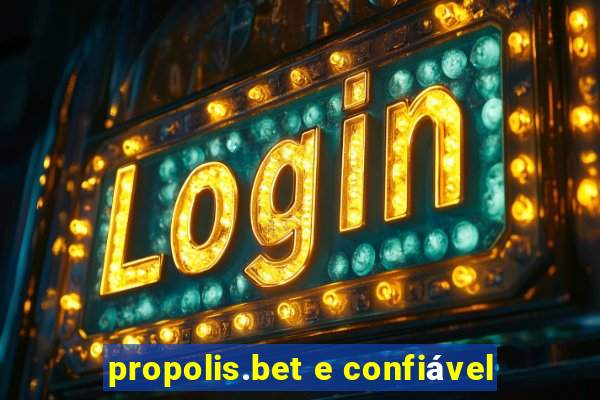 propolis.bet e confiável