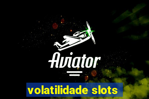 volatilidade slots