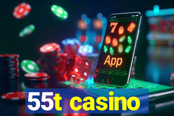 55t casino