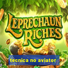 tecnica no aviator