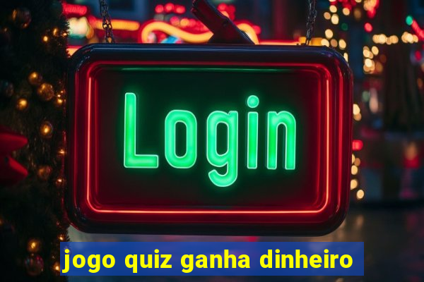 jogo quiz ganha dinheiro