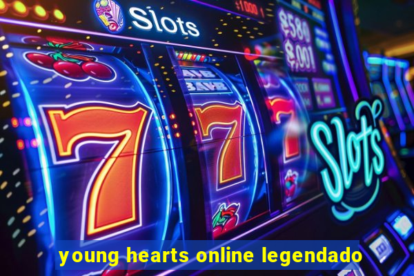 young hearts online legendado