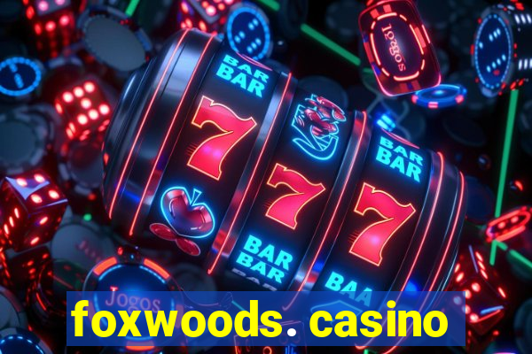 foxwoods. casino