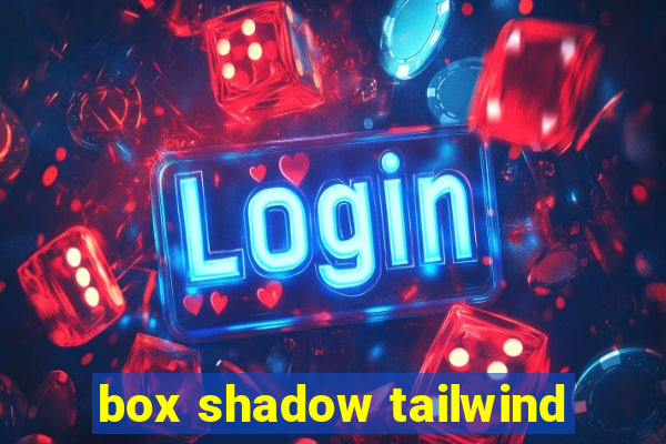 box shadow tailwind