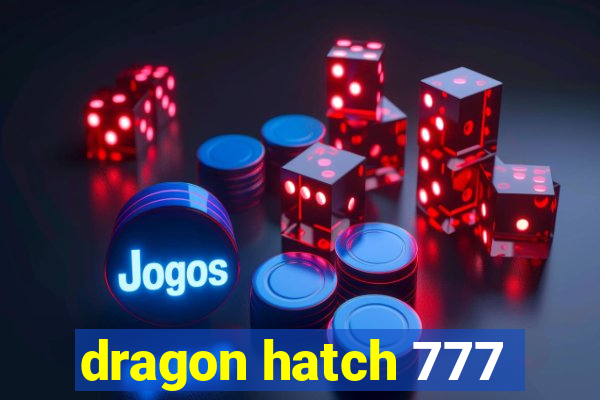 dragon hatch 777