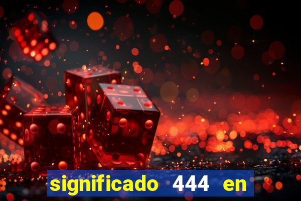 significado 444 en lo espiritual