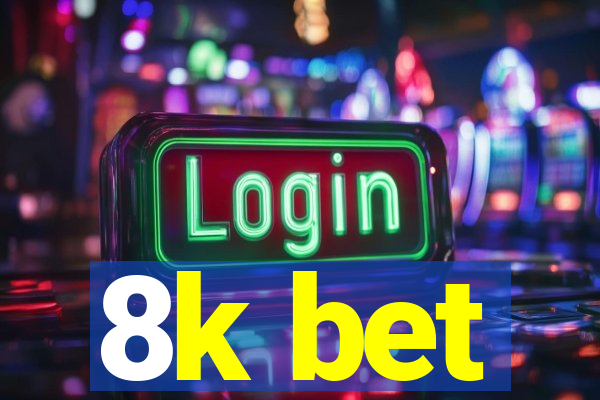 8k bet