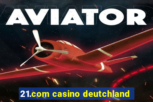 21.com casino deutchland