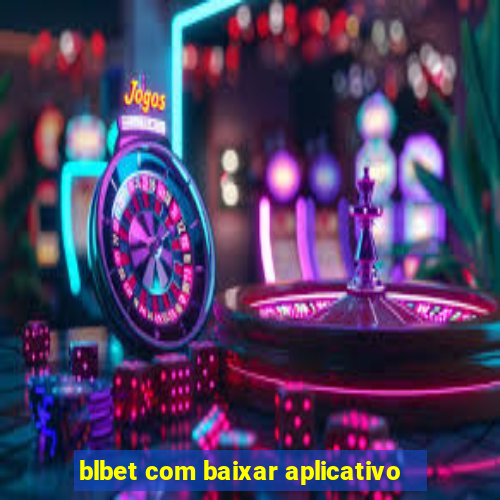 blbet com baixar aplicativo