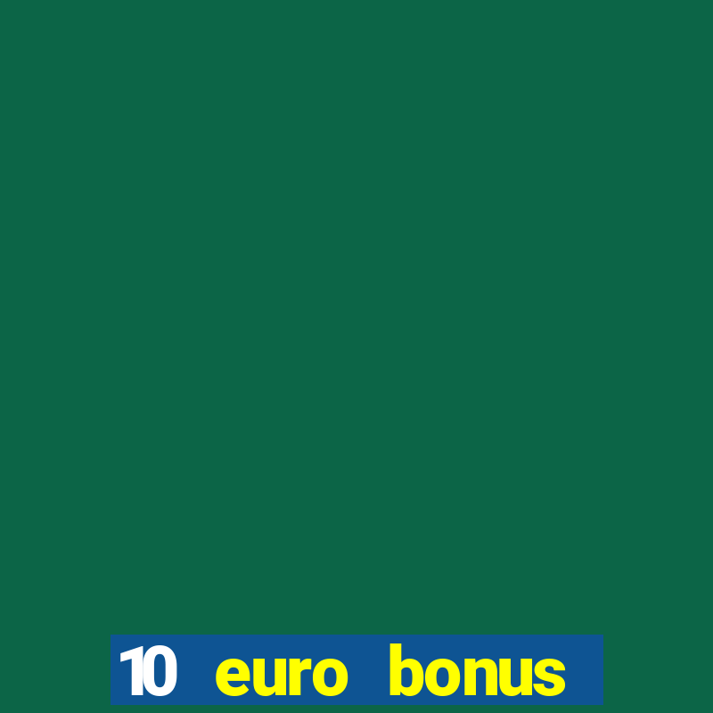 10 euro bonus einzahlung casino