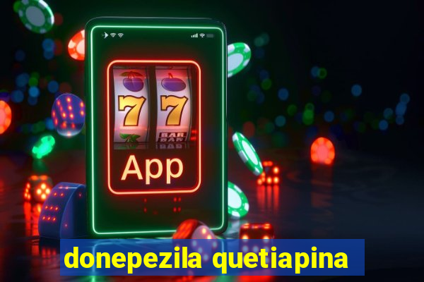 donepezila quetiapina