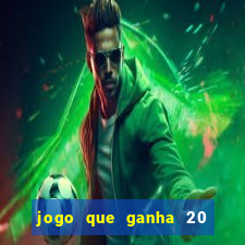 jogo que ganha 20 reais no cadastro