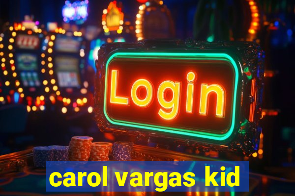 carol vargas kid