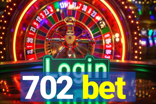 702 bet