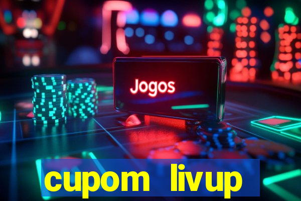 cupom livup primeira compra