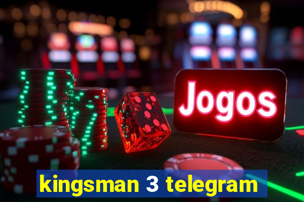 kingsman 3 telegram