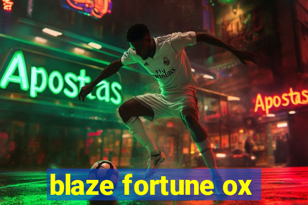 blaze fortune ox