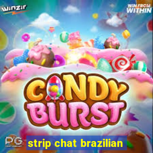 strip chat brazilian