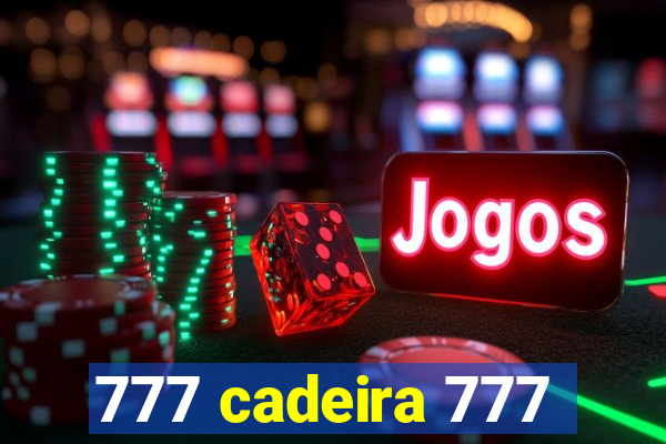 777 cadeira 777