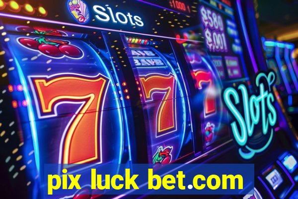 pix luck bet.com