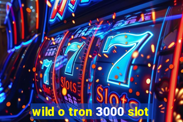 wild o tron 3000 slot