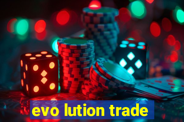 evo lution trade