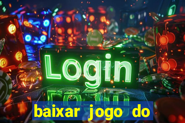 baixar jogo do tigrinho para ganhar dinheiro