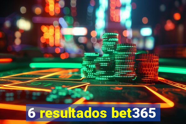 6 resultados bet365