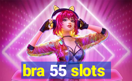 bra 55 slots