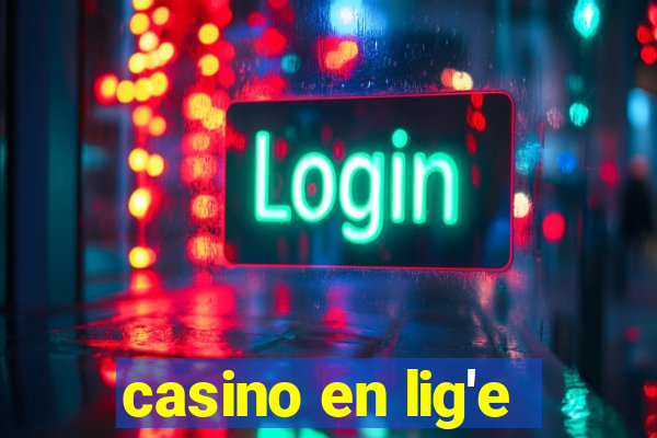 casino en lig'e