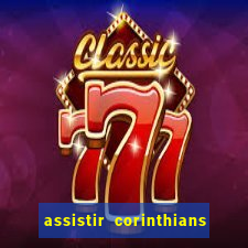 assistir corinthians ao vivo multicanais