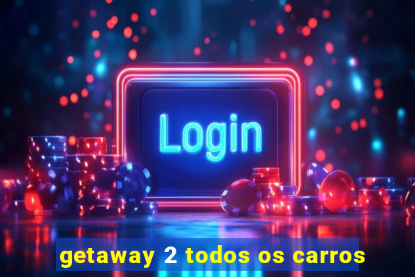 getaway 2 todos os carros