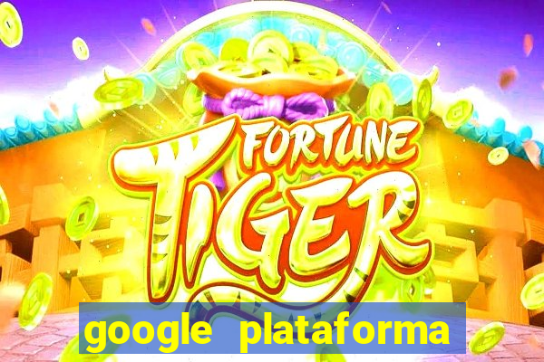 google plataforma de jogos