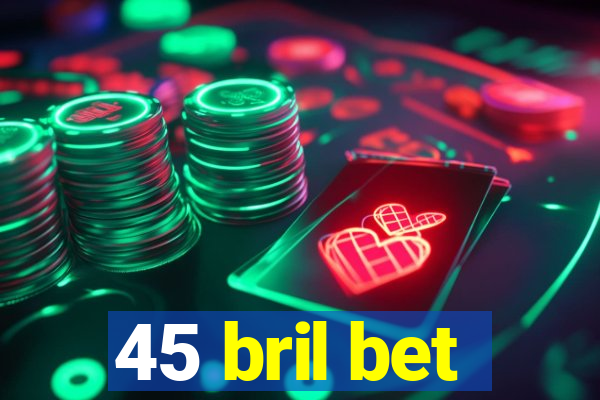 45 bril bet