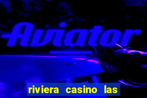 riviera casino las vegas nv