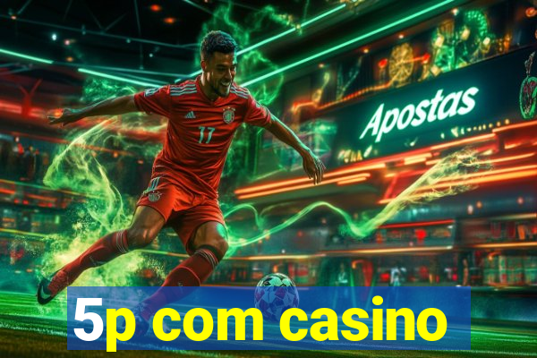 5p com casino