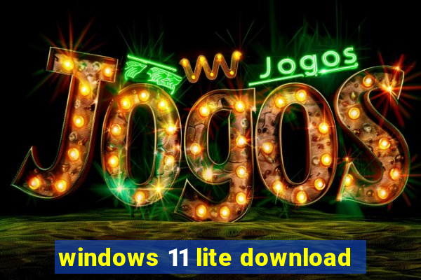 windows 11 lite download