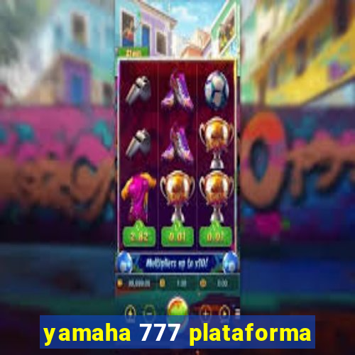 yamaha 777 plataforma