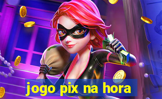 jogo pix na hora