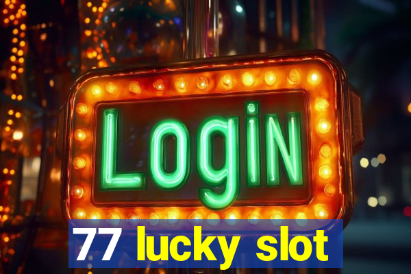 77 lucky slot