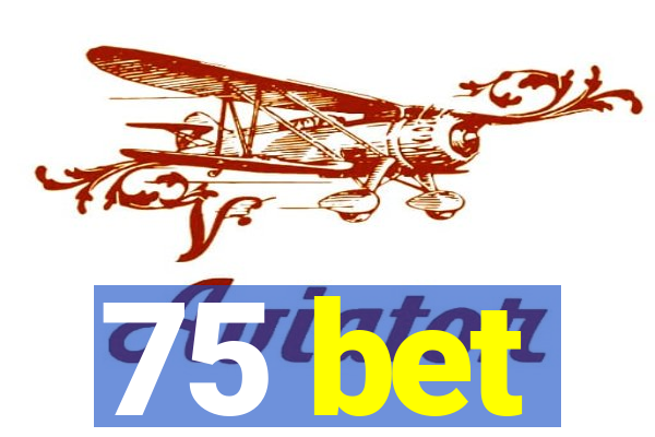 75 bet