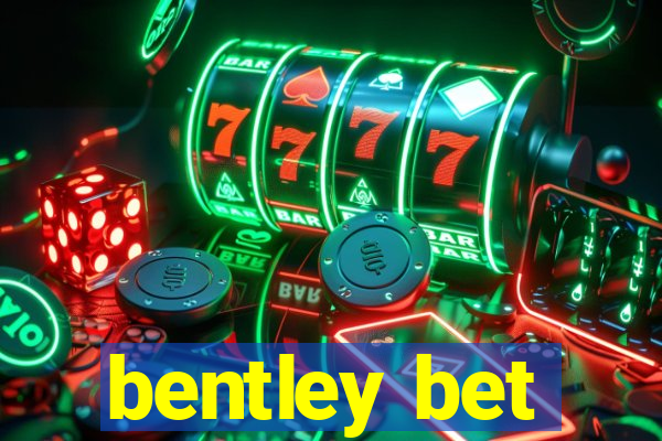 bentley bet