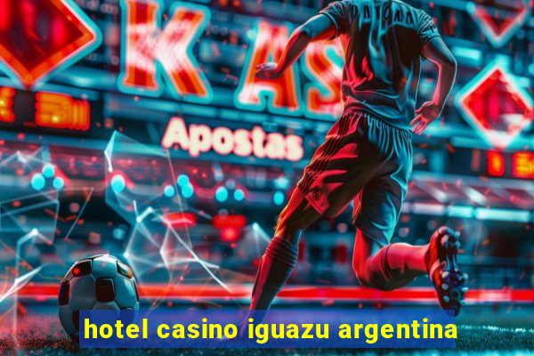 hotel casino iguazu argentina