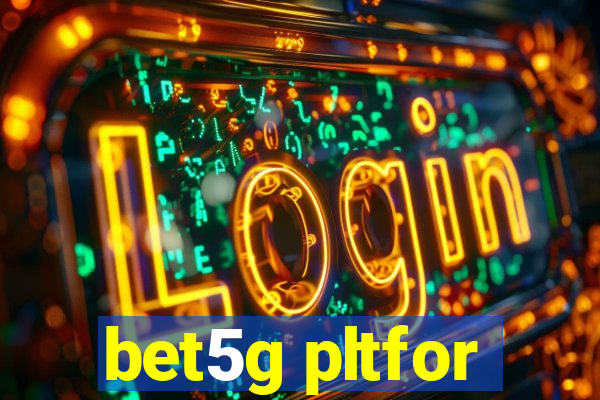 bet5g pltfor