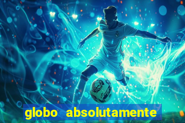 globo absolutamente tudo com