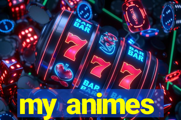 my animes