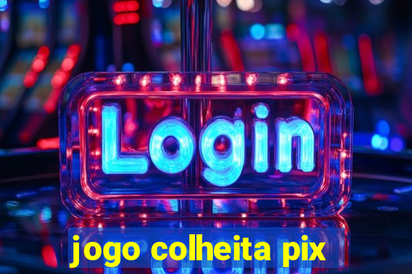 jogo colheita pix