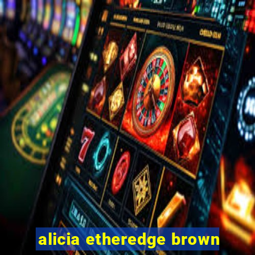 alicia etheredge brown