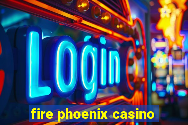 fire phoenix casino